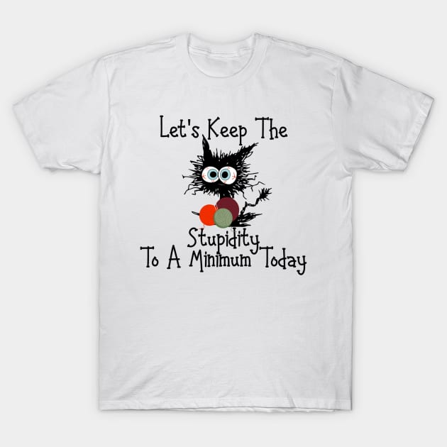 cat Let's Keep The Stupidity To a Minimum Today T-Shirt by MManoban